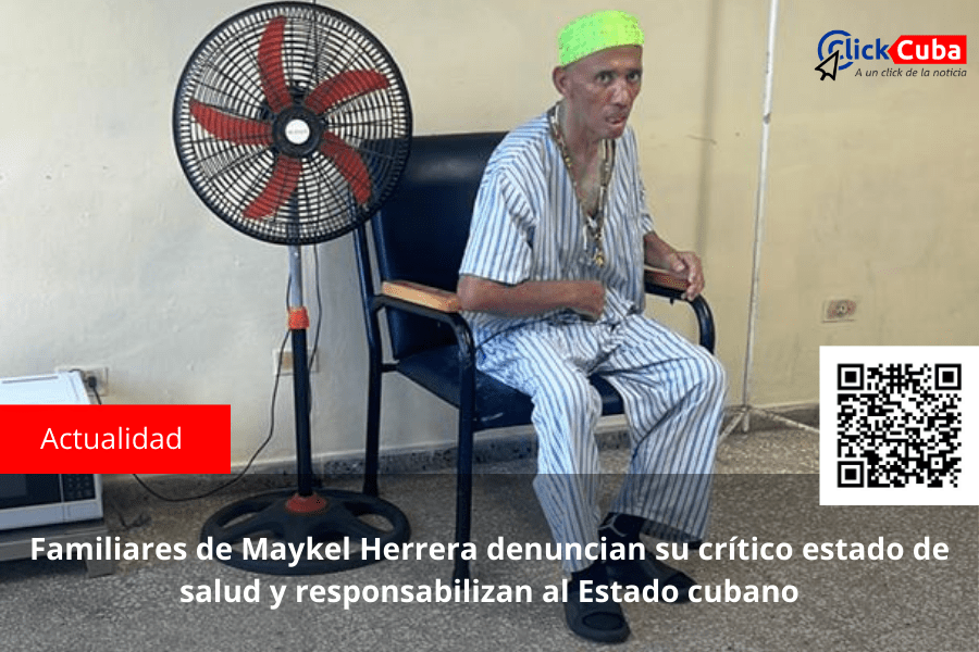 Familiares de Maykel Herrera denuncian su crítico estado de salud y responsabilizan al Estado&nbsp;cubano