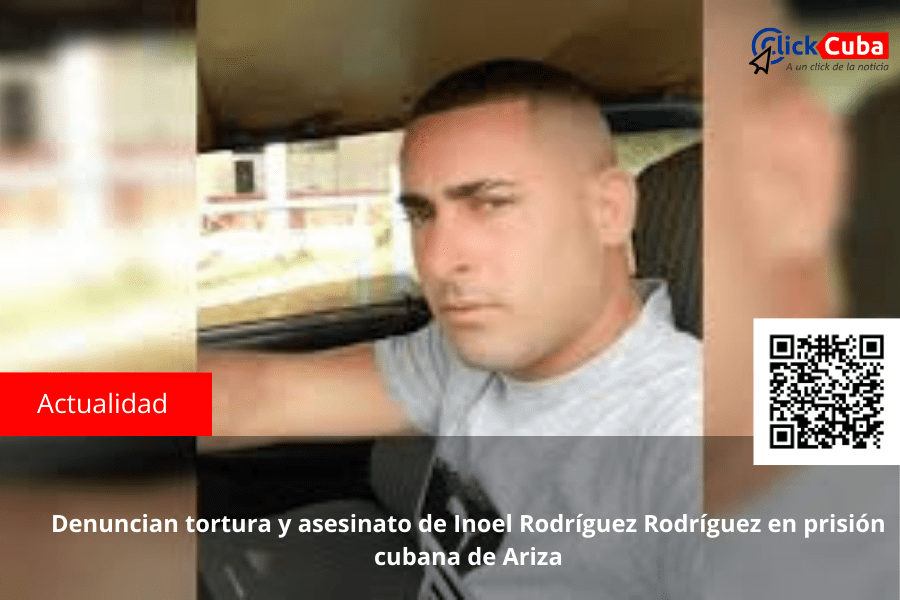 Denuncian tortura y asesinato de Inoel Rodríguez Rodríguez en prisión cubana de&nbsp;Ariza