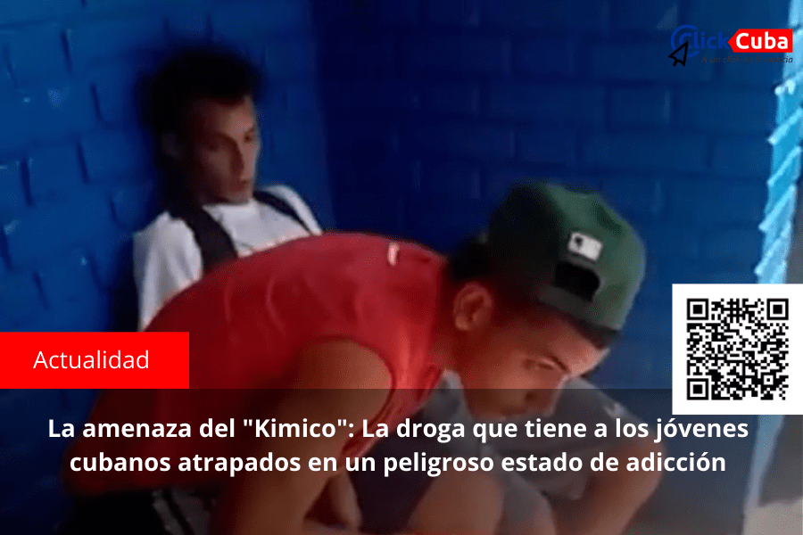 La amenaza del «Kimico»: La droga que tiene a los jóvenes cubanos atrapados en un peligroso estado de&nbsp;adicción
