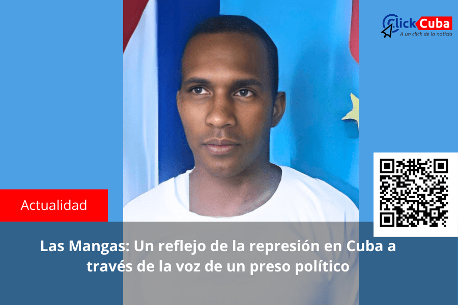 Las Mangas: Un reflejo de la represión en Cuba a través de la voz de un preso&nbsp;político