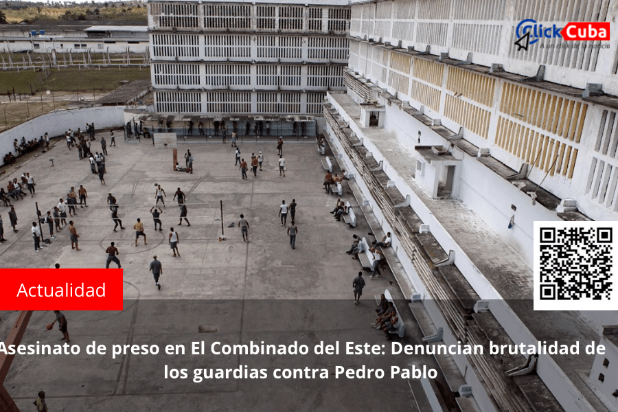 Asesinato de preso en El Combinado del Este: Denuncian brutalidad de los guardias contra Pedro&nbsp;Pablo