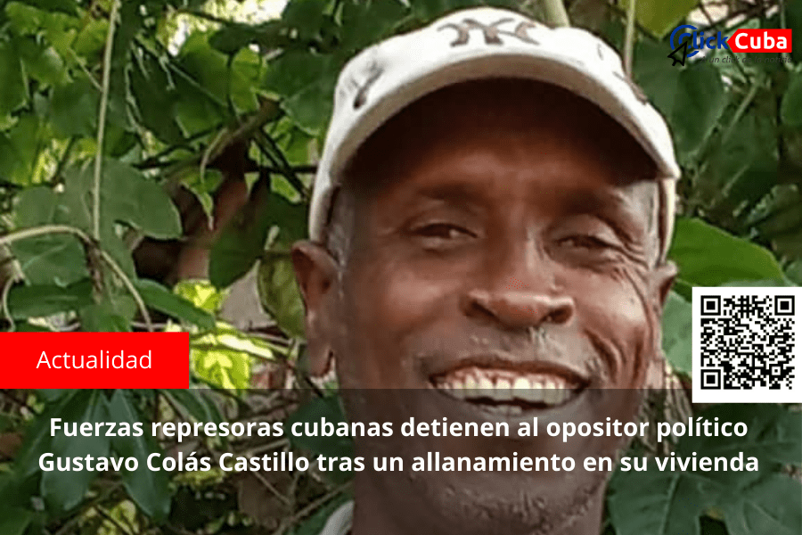 Fuerzas represoras cubanas detienen al opositor político Gustavo Colás Castillo tras un allanamiento en su&nbsp;vivienda