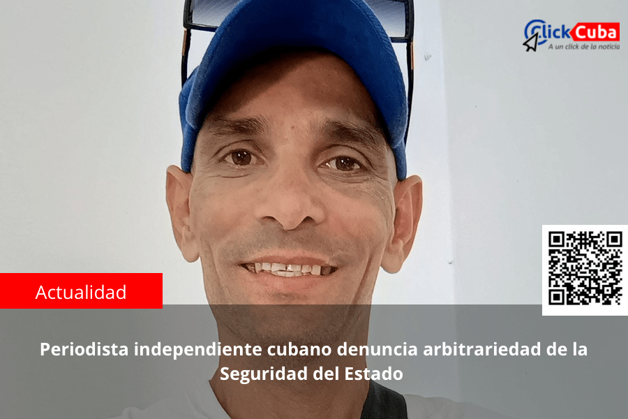 Periodista independiente cubano denuncia arbitrariedad de la Seguridad del&nbsp;Estado
