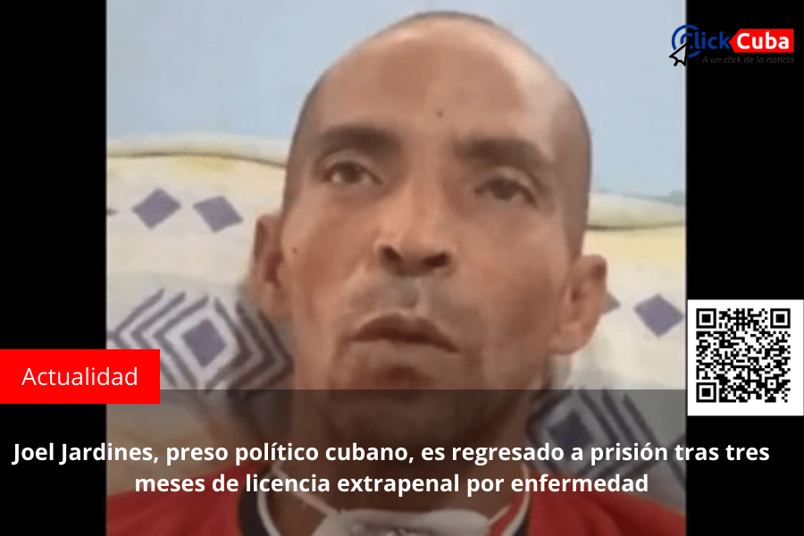 Joel Jardines, preso político cubano, es regresado a prisión tras tres meses de licencia extrapenal por&nbsp;enfermedad