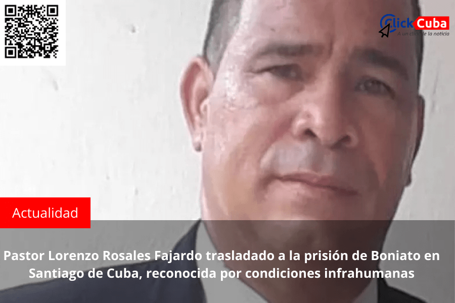 Pastor Lorenzo Rosales Fajardo trasladado a la prisión de Boniato en Santiago de Cuba, reconocida por condiciones&nbsp;infrahumanas