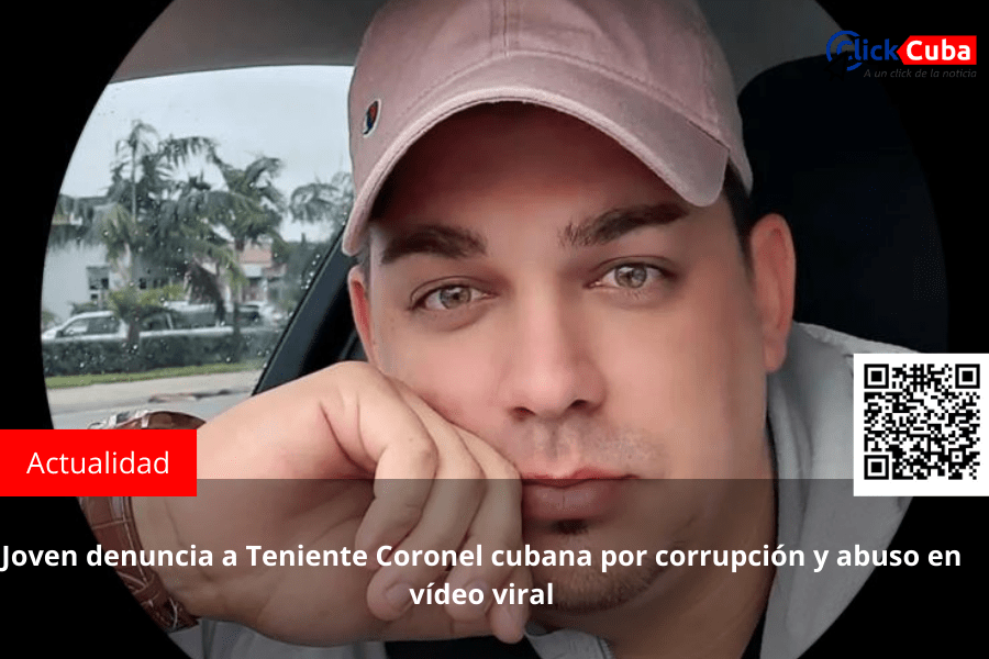 Joven denuncia a Teniente Coronel cubana por corrupción y abuso en vídeo&nbsp;viral