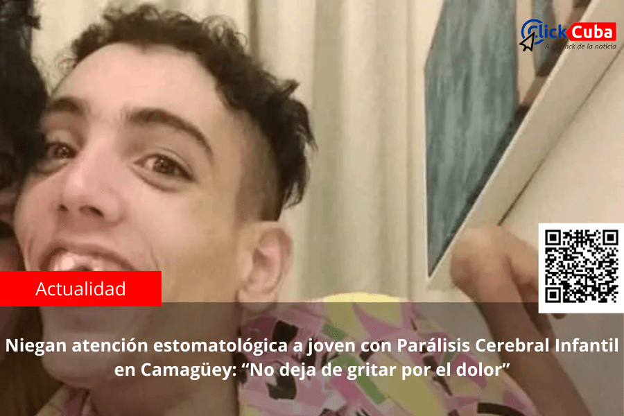 Niegan atención estomatológica a joven con Parálisis Cerebral Infantil en Camagüey: “No deja de gritar por el&nbsp;dolor”