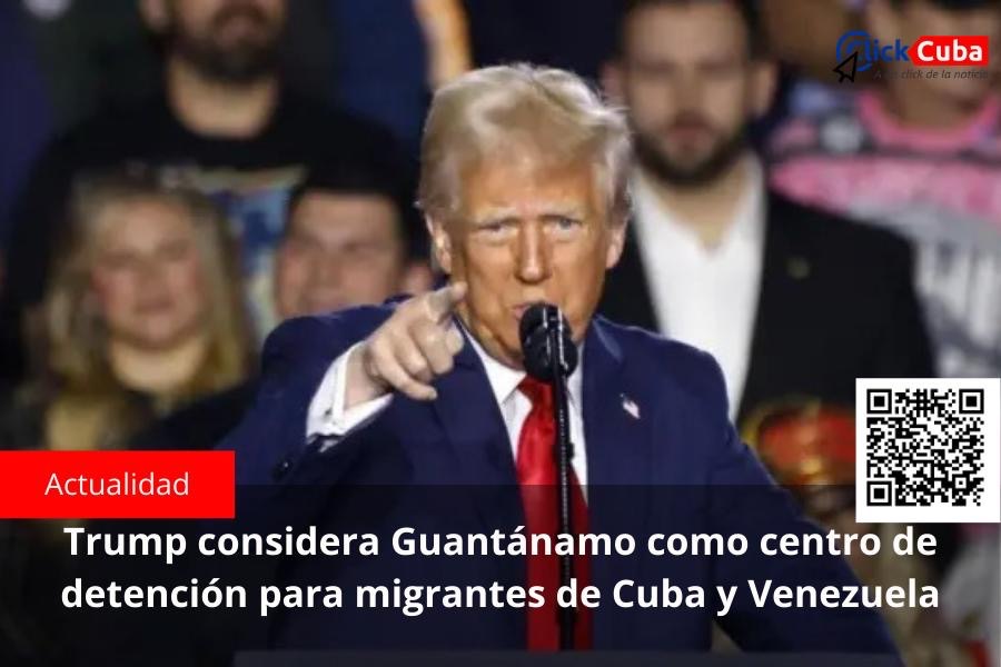 Trump considera Guantánamo como centro de detención para migrantes de Cuba y Venezuela
