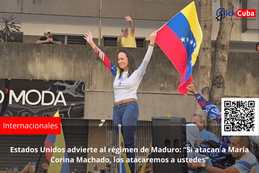 Estados Unidos advierte al régimen de Maduro: “Si atacan a María Corina Machado, los atacaremos a&nbsp;ustedes”