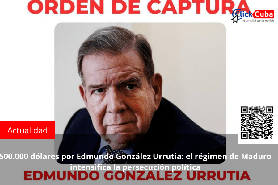 500.000 dólares por Edmundo González Urrutia: el régimen de Maduro intensifica la persecución&nbsp;política