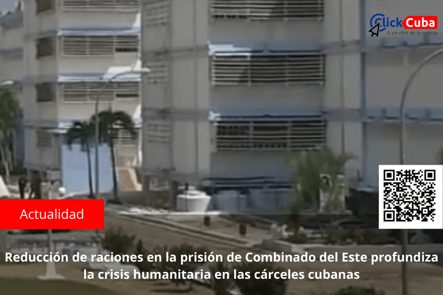 Reducción de raciones en la prisión de Combinado del Este profundiza la crisis humanitaria en las cárceles&nbsp;cubanas