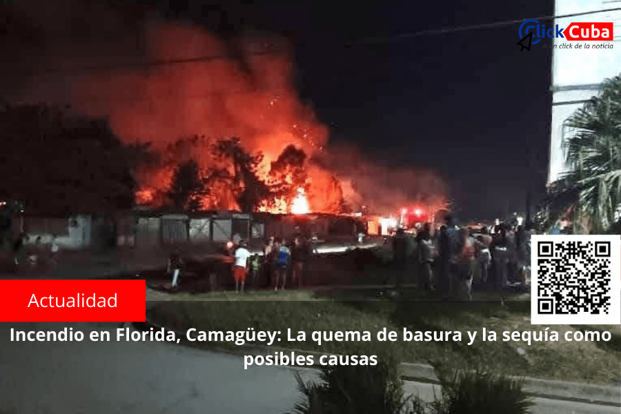 Incendio en Florida, Camagüey: La quema de basura y la sequía como posibles&nbsp;causas