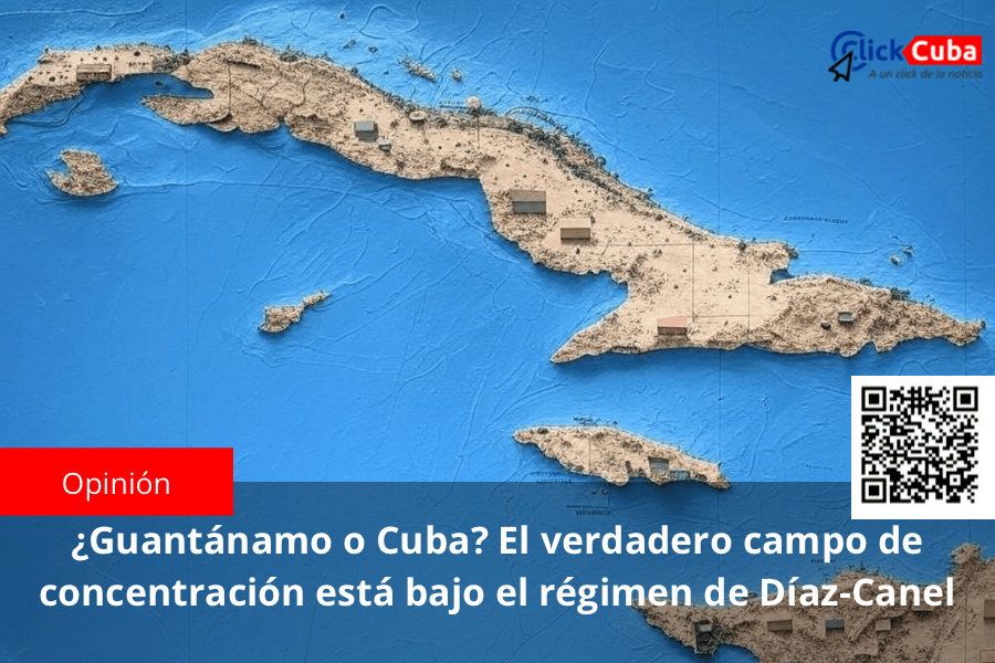 ¿Guantánamo o Cuba? El verdadero campo de concentración está bajo el régimen de&nbsp;Díaz-Canel
