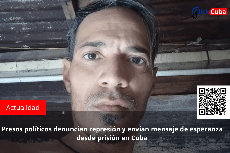 Presos políticos denuncian represión y envían mensaje de esperanza desde prisión en&nbsp;Cuba