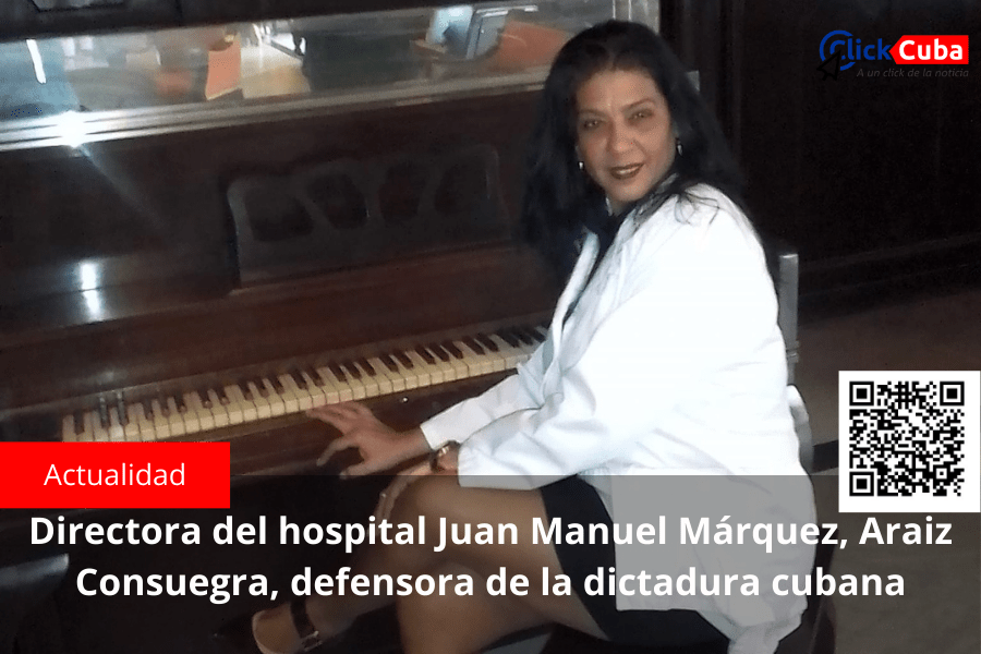 Directora del hospital Juan Manuel Márquez, Araiz Consuegra, defensora de la dictadura&nbsp;cubana