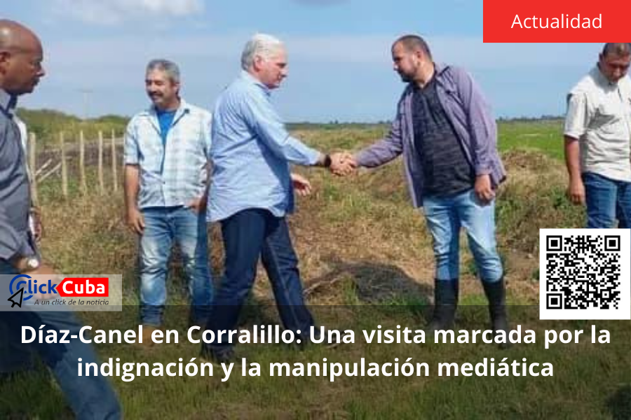 Díaz-Canel en Corralillo: Una visita marcada por la indignación y la manipulación&nbsp;mediática