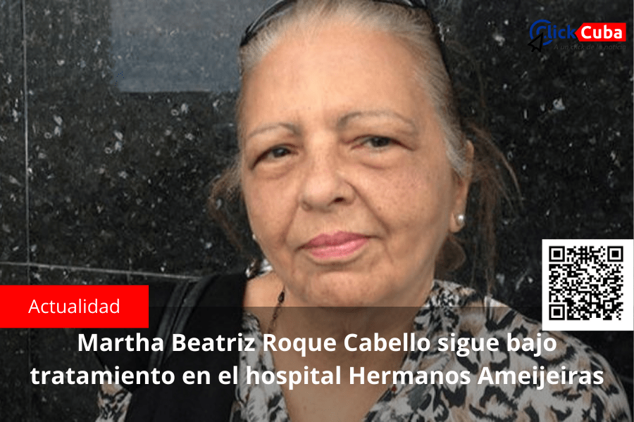Martha Beatriz Roque Cabello sigue bajo tratamiento en el hospital Hermanos&nbsp;Ameijeiras
