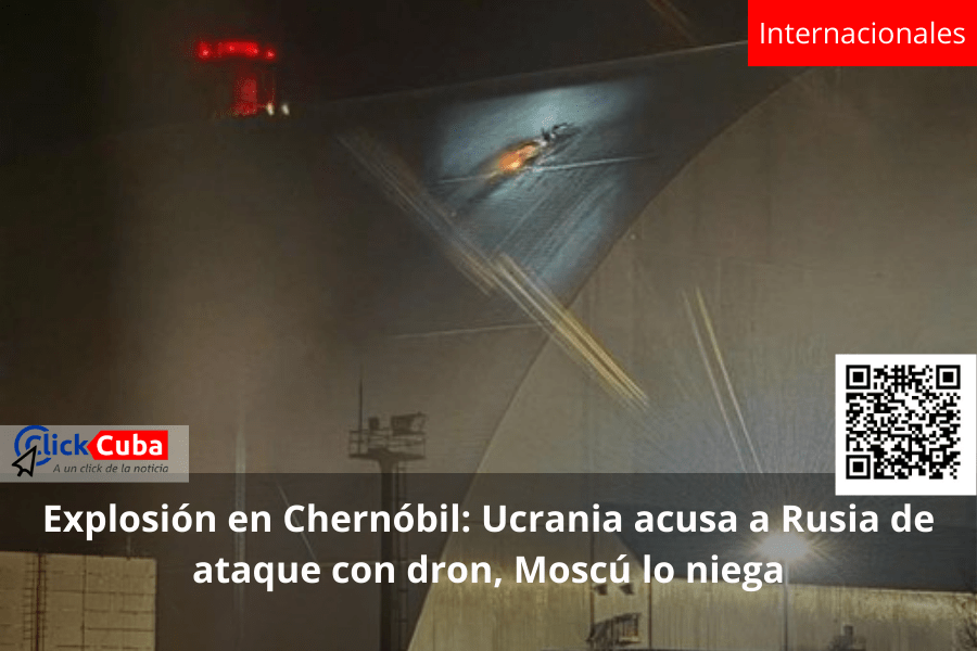 Explosión en Chernóbil: Ucrania acusa a Rusia de ataque con dron, Moscú lo&nbsp;niega