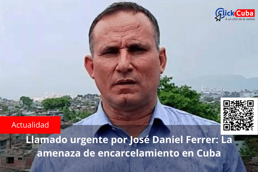 Llamado urgente por José Daniel Ferrer: La amenaza de encarcelamiento en&nbsp;Cuba
