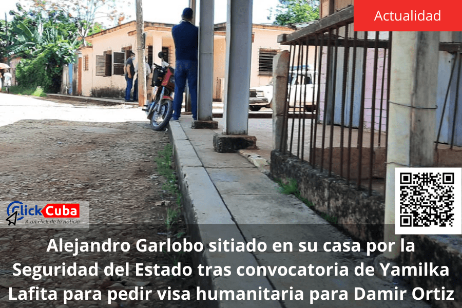 Alejandro Garlobo sitiado en su casa por la Seguridad del Estado tras convocatoria de Yamilka Lafita para pedir visa humanitaria para Damir&nbsp;Ortiz