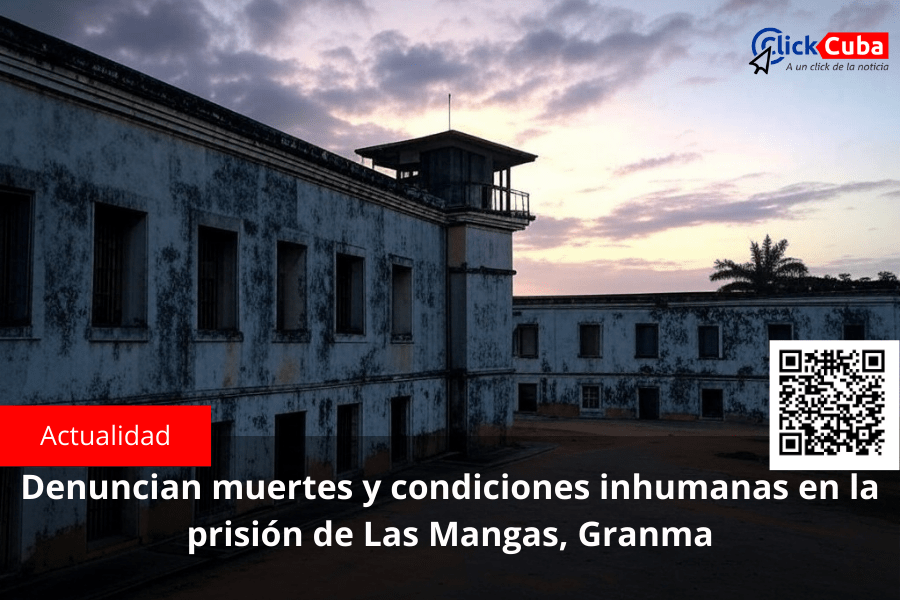 Denuncian muertes y condiciones inhumanas en la prisión de Las Mangas,&nbsp;Granma