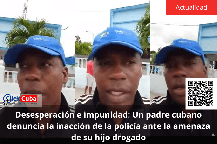 Desesperación e impunidad: Un padre cubano denuncia la inacción de la policía ante la amenaza de su hijo&nbsp;drogado