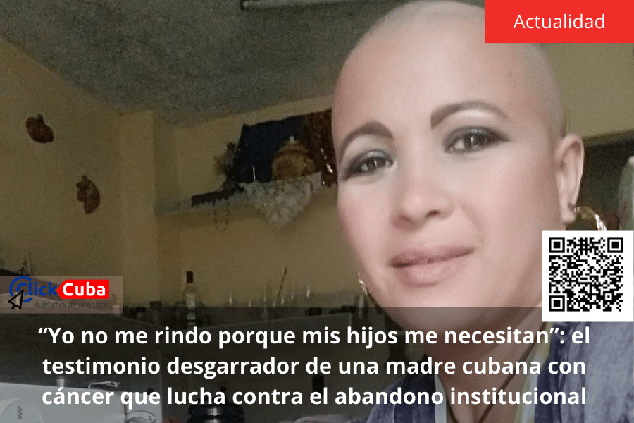 “Yo no me rindo porque mis hijos me necesitan”: el testimonio desgarrador de una madre cubana con cáncer que lucha contra el abandono&nbsp;institucional