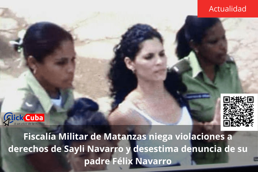 Fiscalía Militar de Matanzas niega violaciones a derechos de Sayli Navarro y desestima denuncia de su padre Félix&nbsp;Navarro