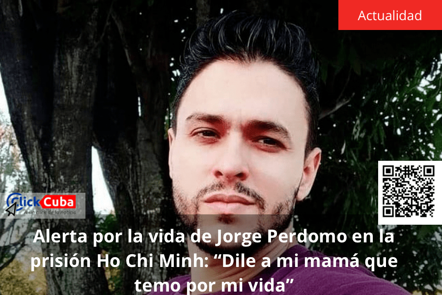 Alerta por la vida de Jorge Perdomo en la prisión Ho Chi Minh: “Dile a mi mamá que temo por mi&nbsp;vida”
