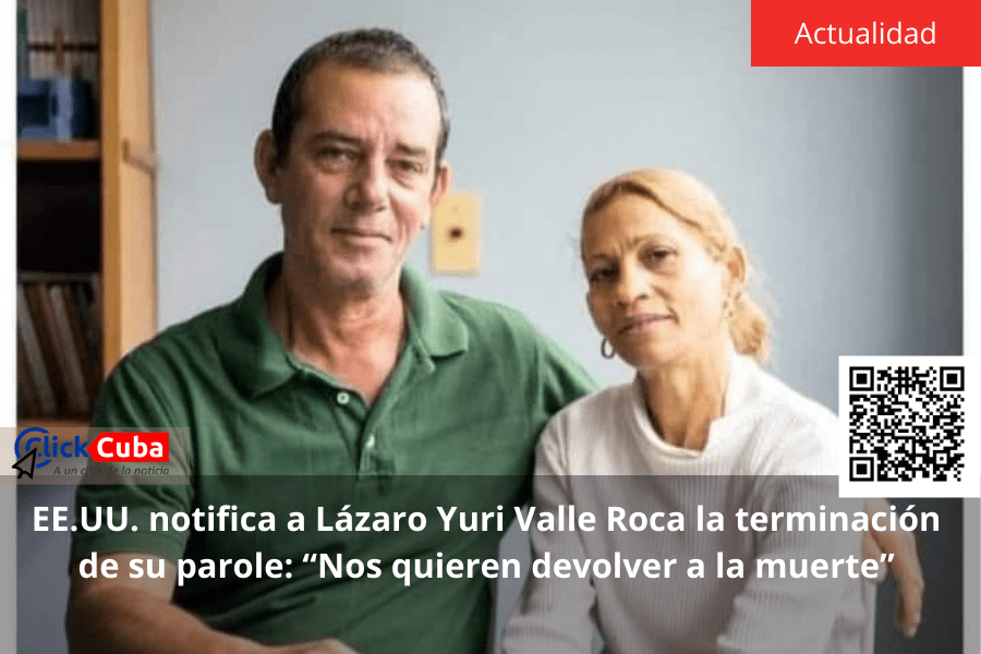 EE.UU. notifica a Lázaro Yuri Valle Roca la terminación de su parole: “Nos quieren devolver a la&nbsp;muerte”