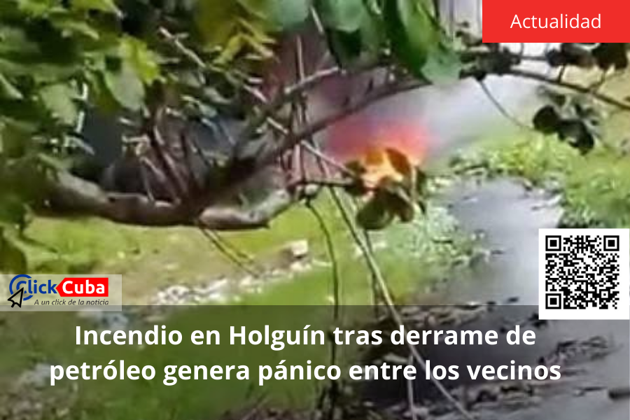 Incendio en Holguín tras derrame de petróleo genera pánico entre los&nbsp;vecinos
