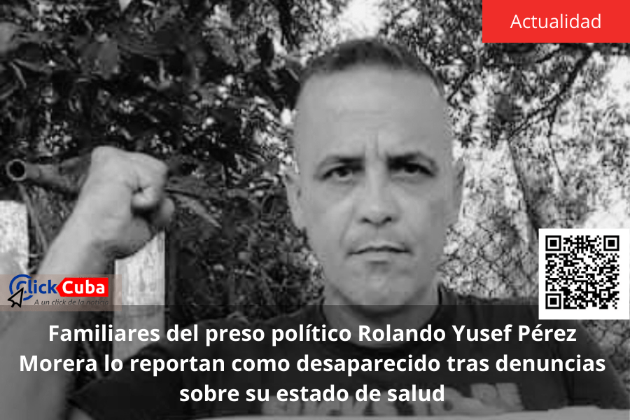 Familiares del preso político Rolando Yusef Pérez Morera lo reportan como desaparecido tras denuncias sobre su estado de&nbsp;salud