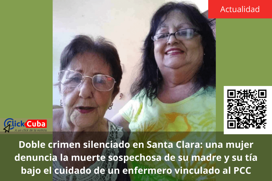 Doble crimen silenciado en Santa Clara: una mujer denuncia la muerte sospechosa de su madre y su tía bajo el cuidado de un enfermero vinculado al&nbsp;PCC