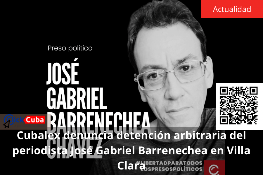 Cubalex denuncia detención arbitraria del periodista José Gabriel Barrenechea en Villa&nbsp;Clara