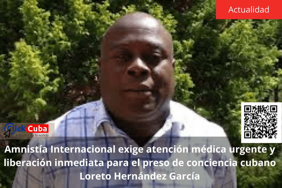 Amnistía Internacional exige atención médica urgente y liberación inmediata para el preso de conciencia cubano Loreto Hernández&nbsp;García