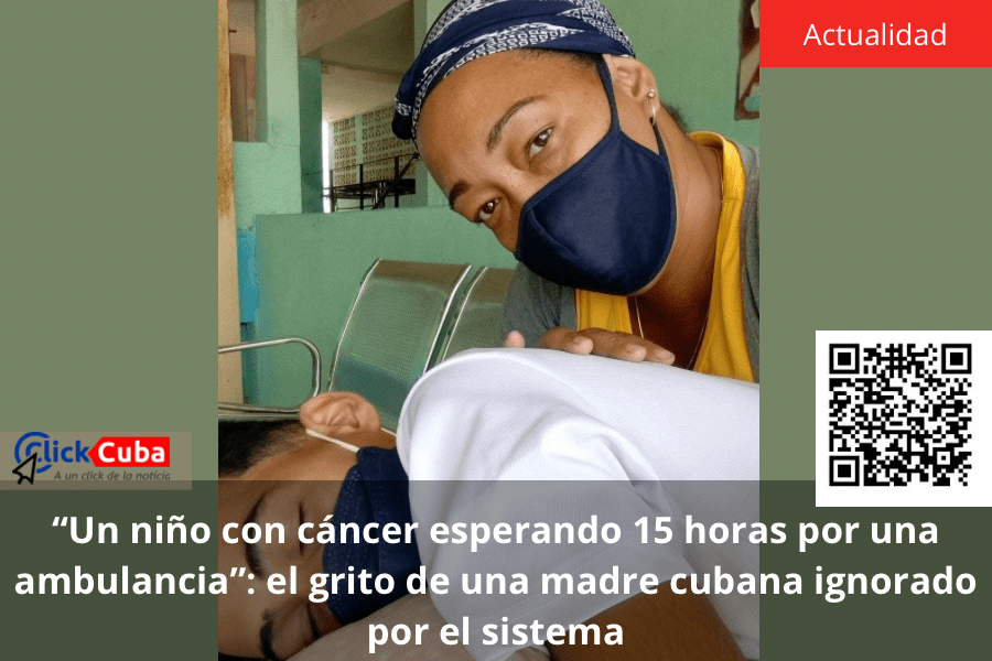“Un niño con cáncer esperando 15 horas por una ambulancia”: el grito de una madre cubana ignorado por el&nbsp;sistema