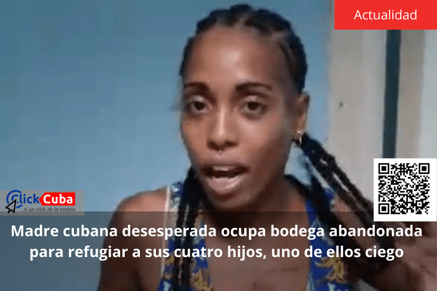 Madre cubana desesperada ocupa bodega abandonada para refugiar a sus cuatro hijos, uno de ellos&nbsp;ciego