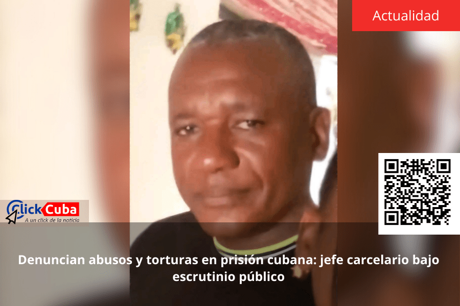Denuncian abusos y torturas en prisión cubana: jefe carcelario bajo escrutinio&nbsp;público