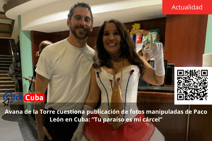 Avana de la Torre cuestiona publicación de fotos manipuladas de Paco León en Cuba: “Tu paraíso es mi&nbsp;cárcel”