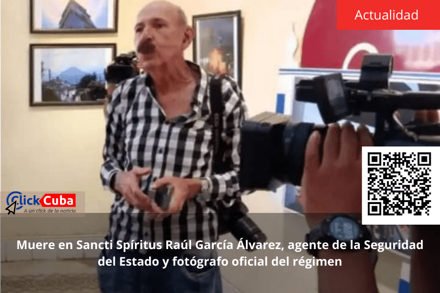 Muere en Sancti Spíritus Raúl García Álvarez, agente de la Seguridad del Estado y fotógrafo oficial del&nbsp;régimen