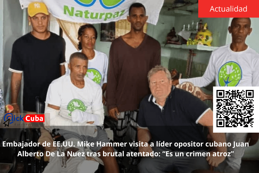Embajador de EE.UU. Mike Hammer visita a líder opositor cubano Juan Alberto De La Nuez tras brutal atentado: “Es un crimen&nbsp;atroz”