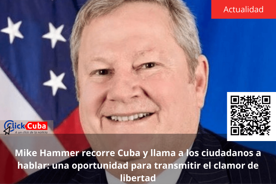 Mike Hammer recorre Cuba y llama a los ciudadanos a hablar: una oportunidad para transmitir el clamor de&nbsp;libertad