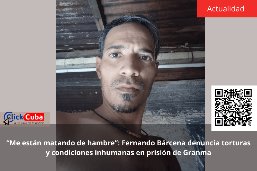 “Me están matando de hambre”: Fernando Bárcena denuncia torturas y condiciones inhumanas en prisión de&nbsp;Granma