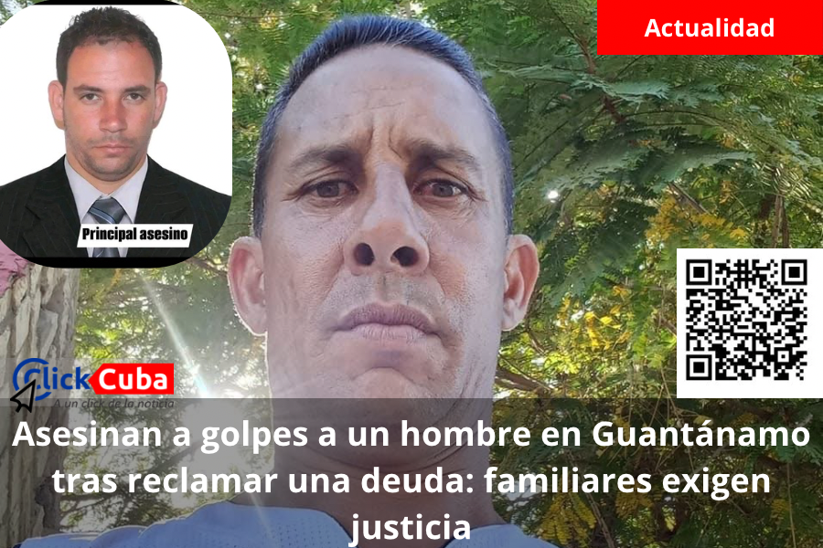 Asesinan a golpes a un hombre en Guantánamo tras reclamar una deuda: familiares exigen&nbsp;justicia