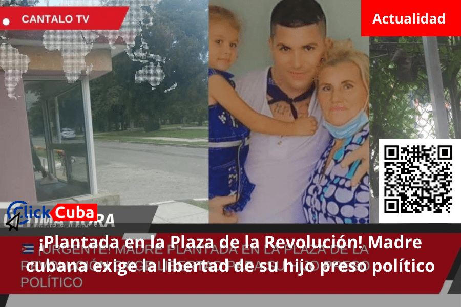 ¡Plantada en la Plaza de la Revolución! Madre cubana exige la libertad de su hijo preso&nbsp;político
