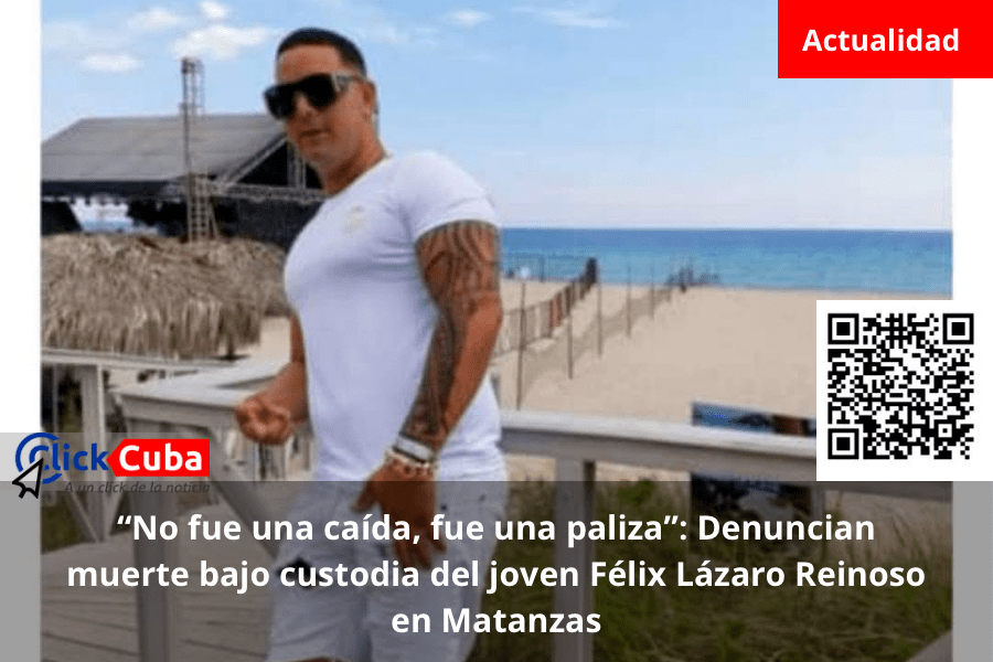 “No fue una caída, fue una paliza”: Denuncian muerte bajo custodia del joven Félix Lázaro Reinoso en&nbsp;Matanzas