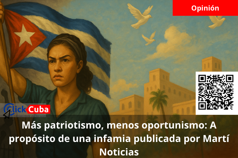 Más patriotismo, menos oportunismo: A propósito de una infamia publicada por Martí Noticias