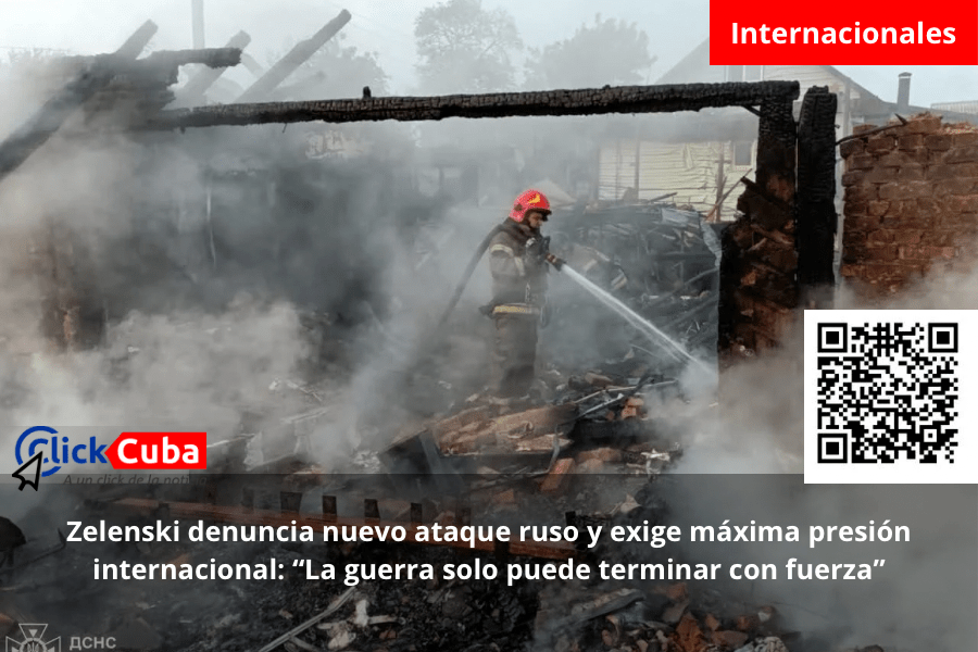 Zelenski denuncia nuevo ataque ruso y exige máxima presión internacional: “La guerra solo puede terminar con&nbsp;fuerza”