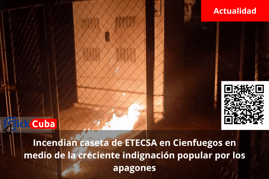 Incendian caseta de ETECSA en Cienfuegos en medio de la creciente indignación popular por los&nbsp;apagones