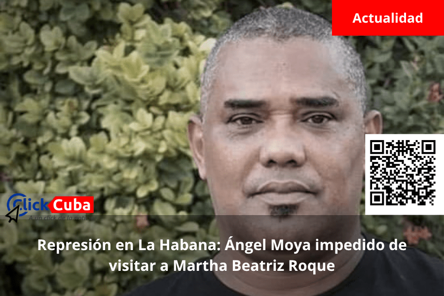 Represión en La Habana: Ángel Moya impedido de visitar a Martha Beatriz&nbsp;Roque